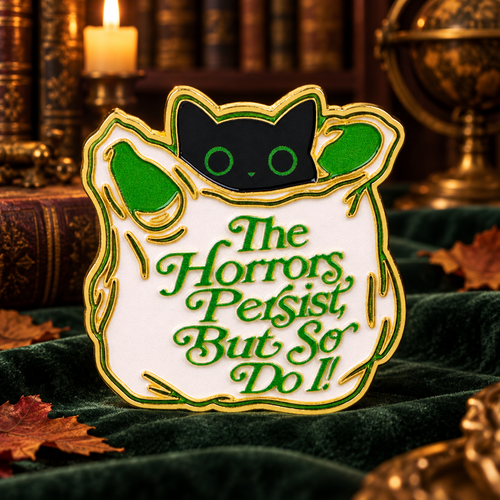 The Horrors Persist, But So Do I Cat Pin on a themed spooky background