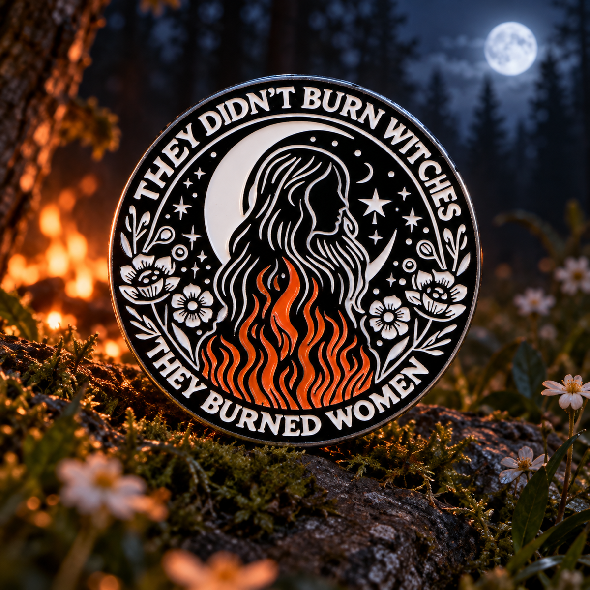 They Didn't Burne Witches, They Burned Women Pin enamel pin on a themed background