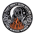 They Didn’t Burne Witches They Burned Women Enamel Pin 1