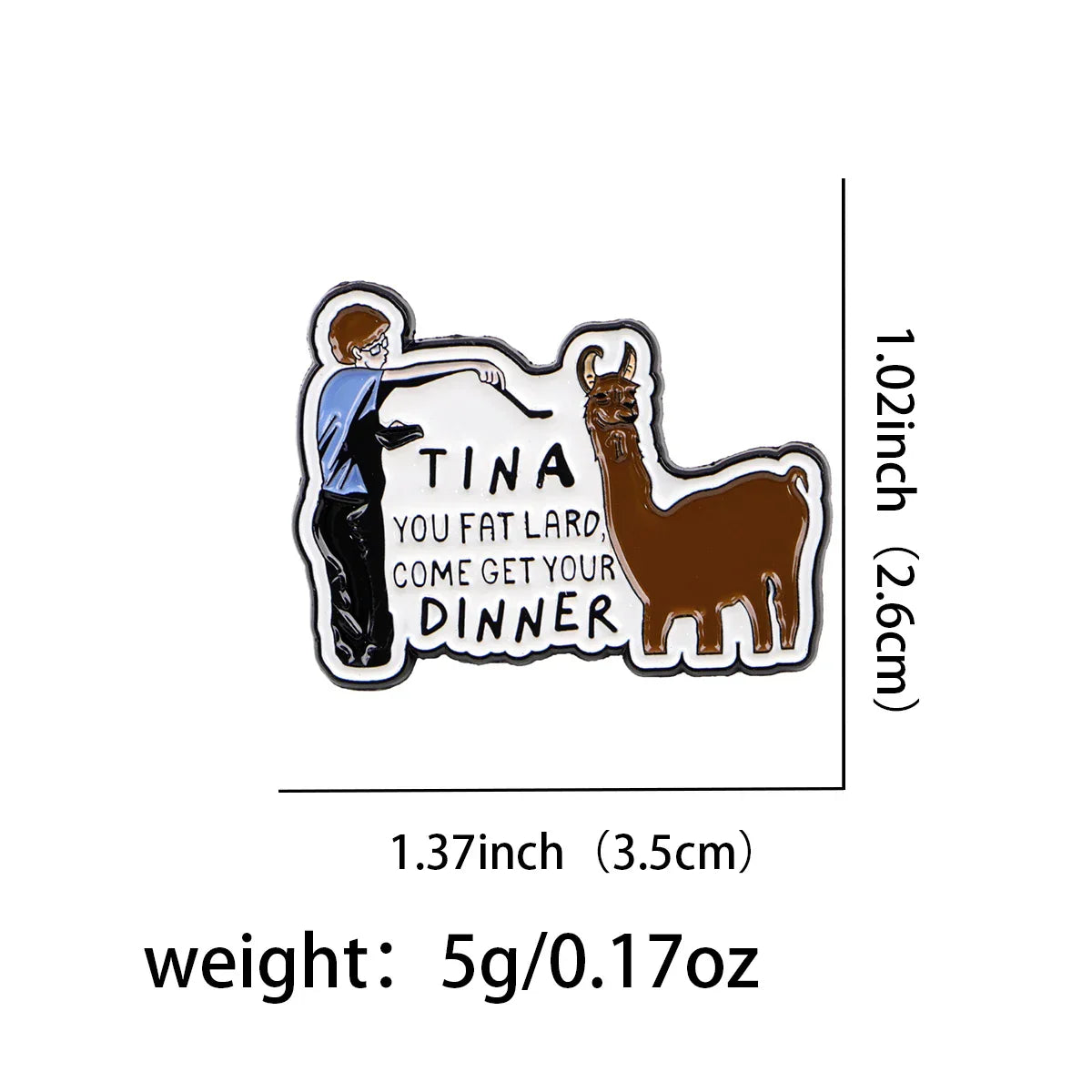 Tina You Fat Lard Come Get Your Dinner Enamel Pin 1