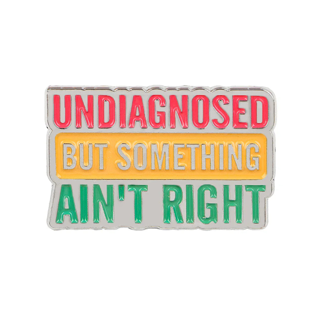 ’Undiagnosed But Something Ain’t Right’ Enamel Pin 1