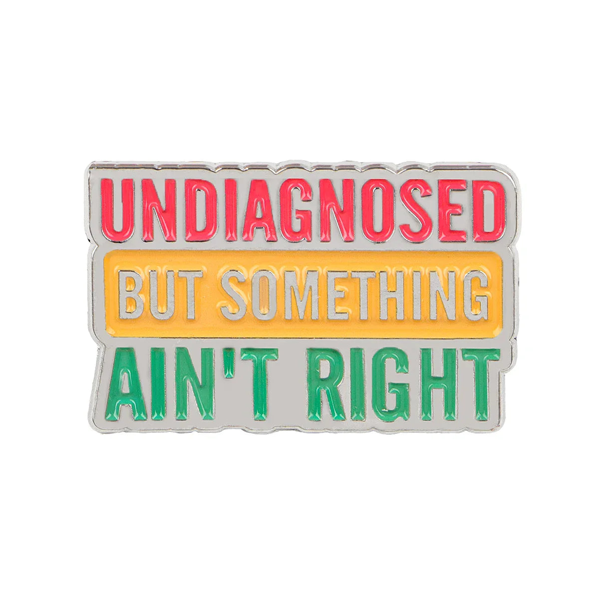 ’Undiagnosed But Something Ain’t Right’ Enamel Pin 1