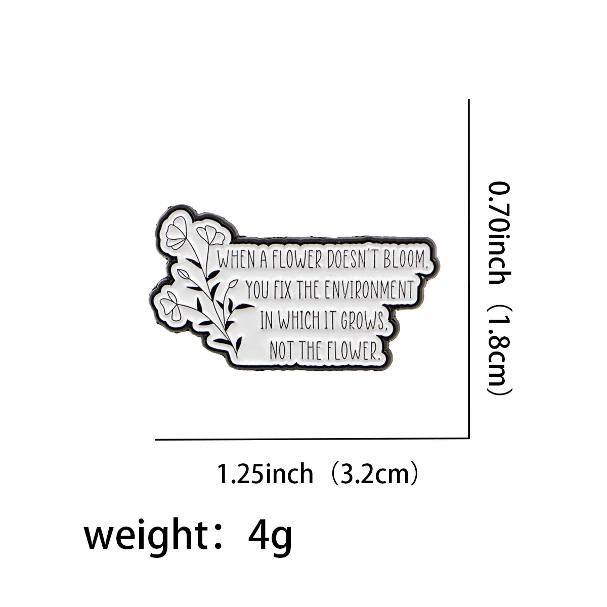 “When a flower doesn’t bloom you fix the environment in which it grows not the flower.” Autism Enamel Pin 1