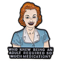 Who Knew Being An Adult Required So Much Medication? Enamel Pin 1
