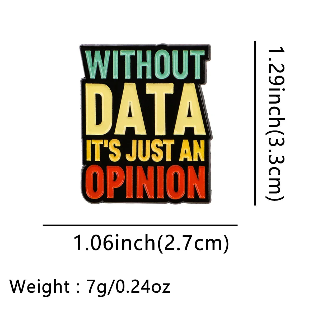 Without Data It’s Just An Opinion Enamel Pin 1