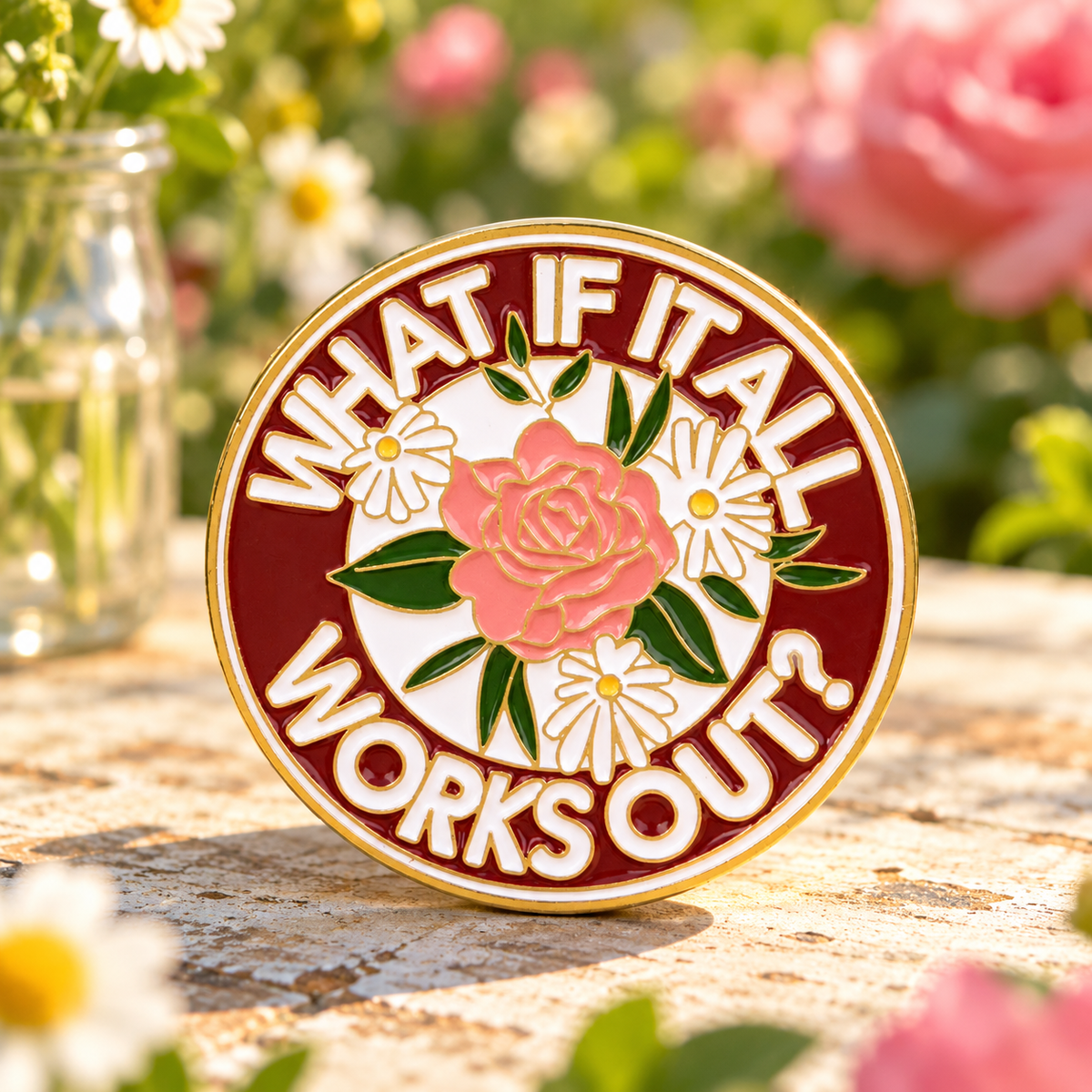 WHAT IF IT ALL WORKS OUT? Pin – décor floral ensoleillé