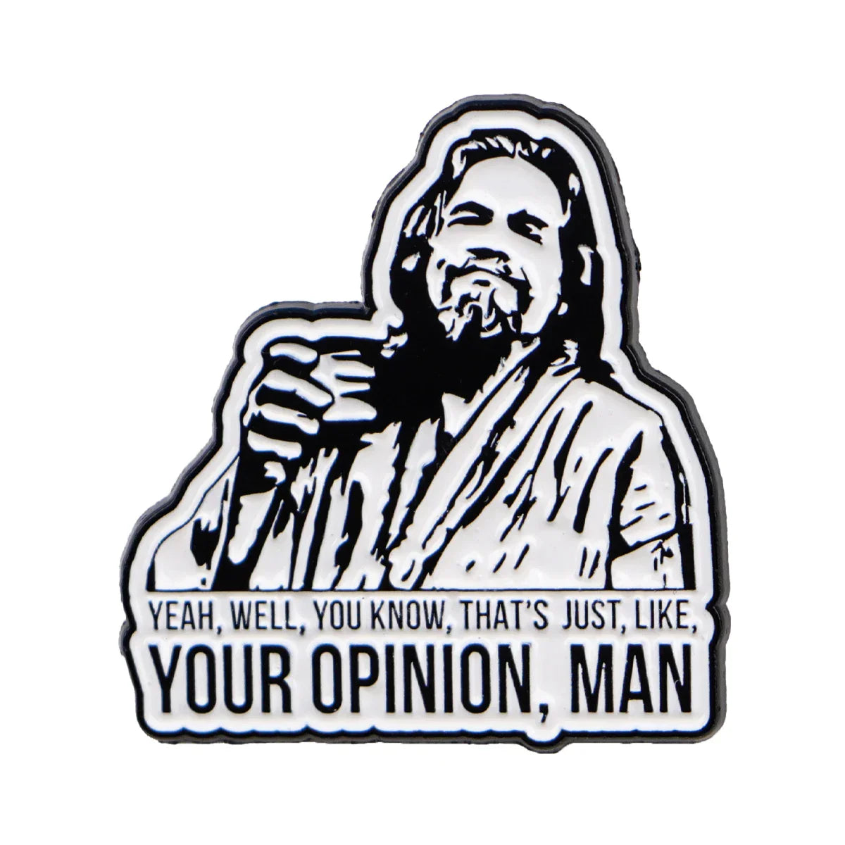 ’Yeah Well You Know That’s Just Like Your Opinion Man’ Enamel Pin 1