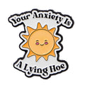Your Anxiety A Lying Hoe Enamel Pin 1