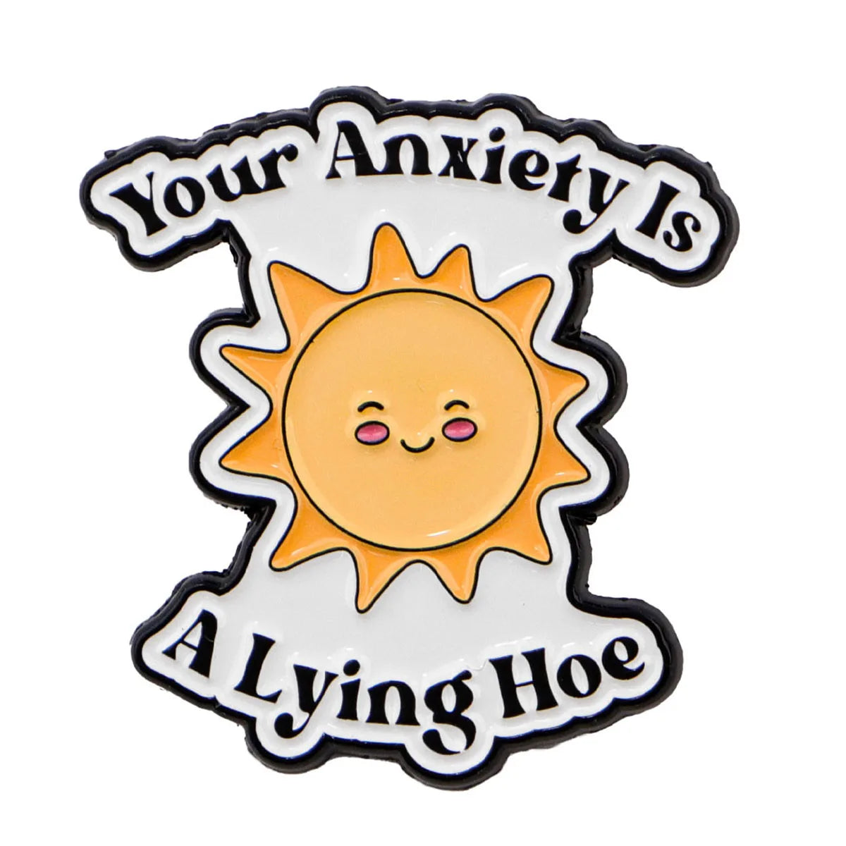 Your Anxiety A Lying Hoe Enamel Pin 1