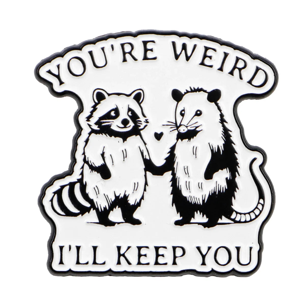 Your’e Weird I’ll Keep You Possum & Raccoon Enamel Pin 1