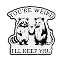 Your’e Weird I’ll Keep You Possum & Raccoon Enamel Pin 1