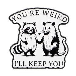 Your’e Weird I’ll Keep You Possum & Raccoon Enamel Pin 1